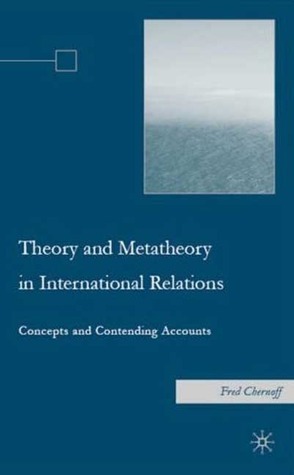 Theory and Metatheory in International Relations: Concepts and Contending Accounts