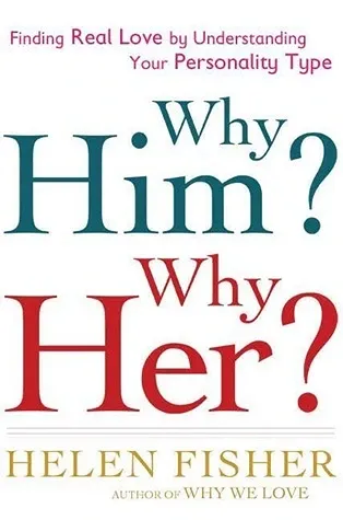 Why Him? Why Her?: Finding Real Love By Understanding Your Personality Type