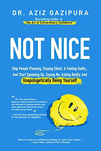 Not Nice: Stop People Pleasing, Staying Silent, & Feeling Guilty... And Start Speaking Up, Saying No, Asking Boldly, And Unapologetically Being Yourself