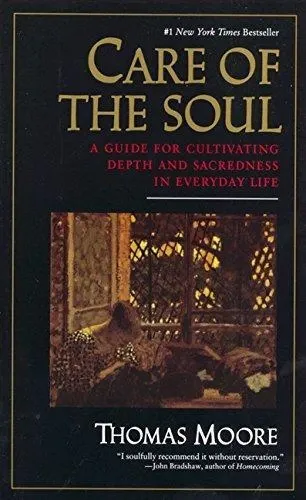 Care of the Soul: A Guide for Cultivating Depth and Sacredness in Everyday Life