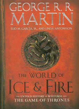 The world of ice & fire: the untold history of westeros and the game of thrones