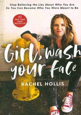 Girl, wash your face: stop believing the lies about who you are so you can become who you were meant to be