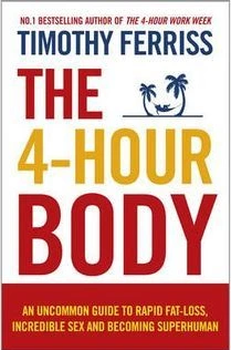 The 4-Hour Body: An Uncommon Guide to Rapid Fat-Loss, Incredible Sex, and Becoming Superhuman