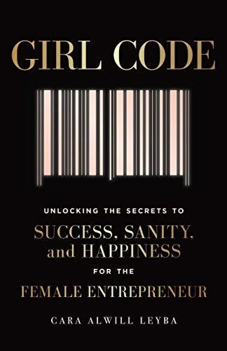 Girl Code: Unlocking the Secrets to Success, Sanity, and Happiness for the Female Entrepreneur