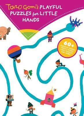 Taro Gomi's Playful Puzzles for Little Hands: 60+ guessing games, twisty mazes, logic puzzles, and more!