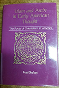 Islam And Arabs In Early American Thought: Roots Of Orientalism In America