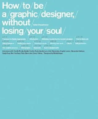 How To Be a Graphic Designer Without Losing Your Soul