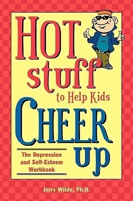 Hot Stuff to Help Kids Cheer Up: The Depression and Self-Esteem Workbook