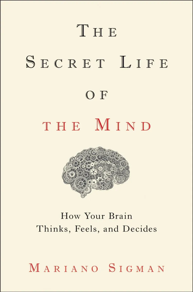 The Secret Life of the Mind: How Your Brain Thinks, Feels, and Decides