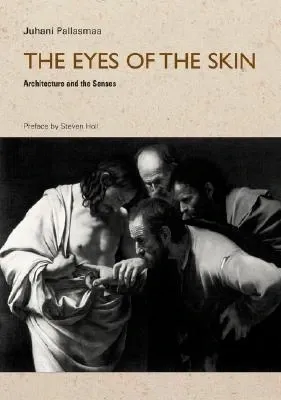 The Eyes of the Skin: Architecture and the Senses