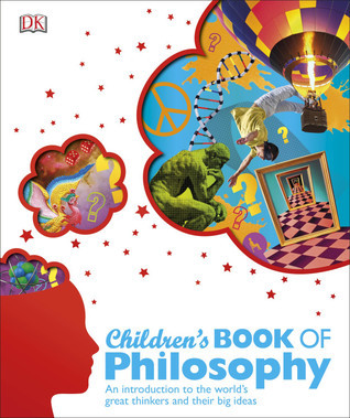 Children's Book of Philosophy: An Introduction to the World's Great Thinkers and Their Big Ideas (DK Children's Book of)