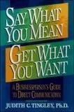 Say What You Mean/Get What You Want: A Businessperson's Guide to Direct Communication