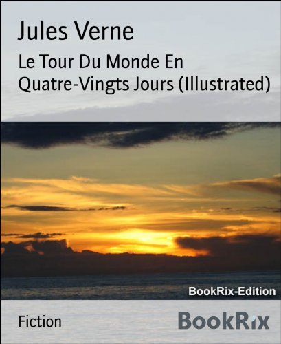 Le Tour Du Monde En Quatre-Vingts Jours (Illustrated) (French Edition)