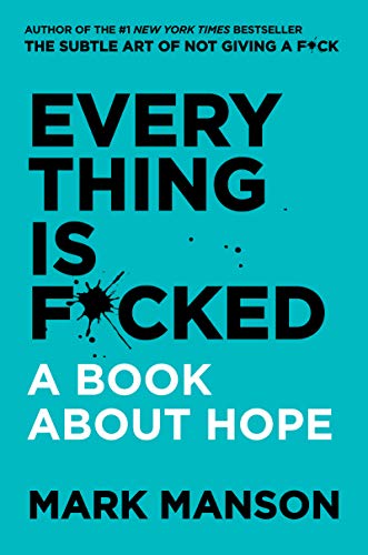 EVERY THING IS F*CKED: A BOOK ABOUT HOPE