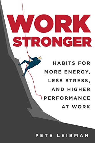 Work Stronger: Habits for More Energy, Less Stress, and Higher Performance at Work (1213083)