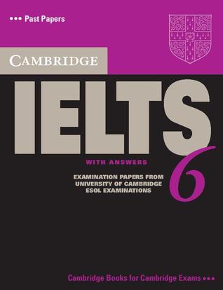 Cambridge IELTS 6: examination papers from university of Cambridge ESOL examinations: English for speakers of other languages