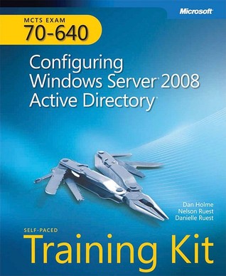 MCTS self-paced traning kit (Exam 70-640): configuning windows server 2008 active directory