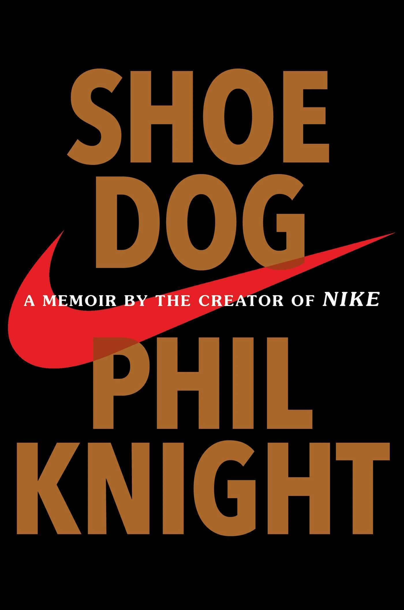 Shoe Dog: A Memoir by the Creator of Nike