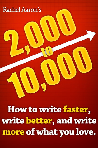 2,000 to 10,000: How to Write Faster, Write Better, and Write More of What You Love