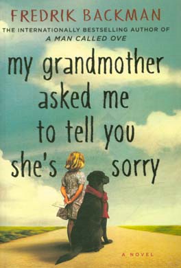 My grandmother asked me to tell you she's sorry: a novel