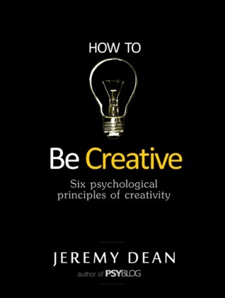 How to Be Creative: Six Psychological Principles of Creativity