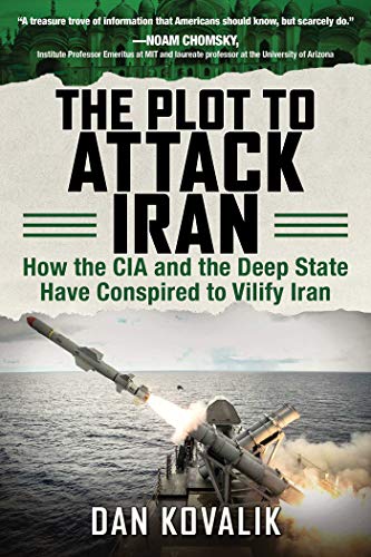 The Plot to Attack Iran: How the CIA and the Deep State Have Conspired to Vilify Iran (1290553)