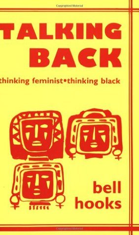 Talking Back: Thinking Feminist, Thinking Black