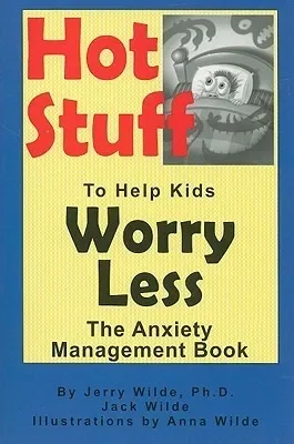 Hot Stuff to Help Kids Worry Less: The Anxiety Management Book
