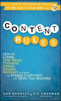 Content Rules: How to Create Killer Blogs, Podcasts, Videos, eBooks, Webinars (and More) That Engage Customers and Ignite Your Business