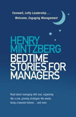 Bedtime Stories for Managers: Farewell, Lofty Leadership . . . Welcome, Engaging Management