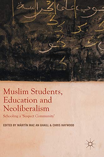 Muslim Students, Education and Neoliberalism: Schooling a &#x27;Suspect Community&#x27; (1112722)