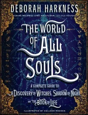 The World of All Souls: A Complete Guide to A Discovery of Witches, Shadow of Night, and the Book of Life