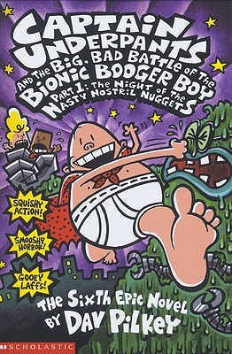 Captain underpants and the big, bad battle of the bionic booger boy: part 1: the night of the nasty nostril nuggets