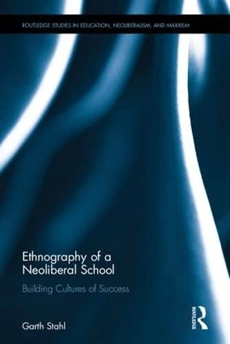 Ethnography of a Neoliberal School: Building Cultures of Success