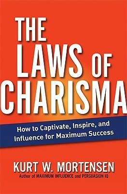 The Laws of Charisma: How to Captivate, Inspire, and Influence for Maximum Success