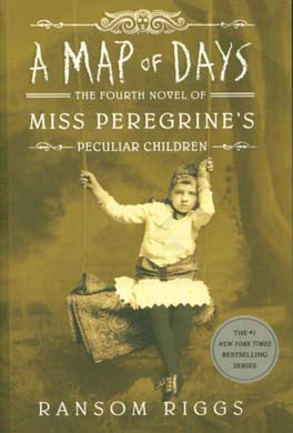 A map of days: the fourth novel of Miss Peregrine's home for peculiar children