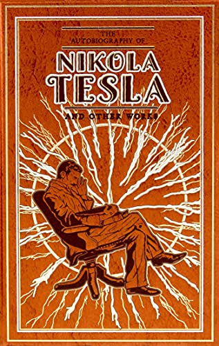 The Autobiography of Nikola Tesla and Other Works (Leather-bound Classics)