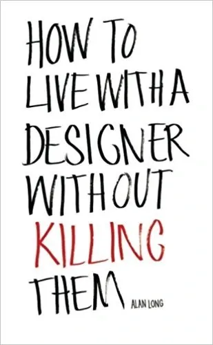 How to live with a designer without killing them