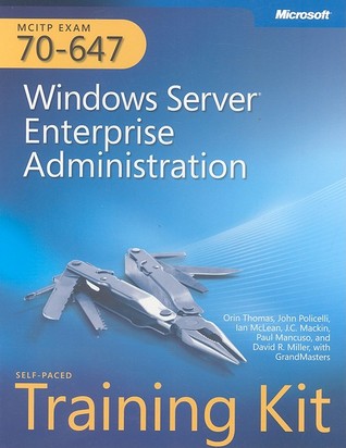 Microsoft : MCITP self-paced training kit (exam 70-647): windows server enterprise administration