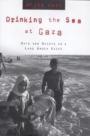 Drinking the Sea at Gaza: Days and Nights in a Land Under Siege