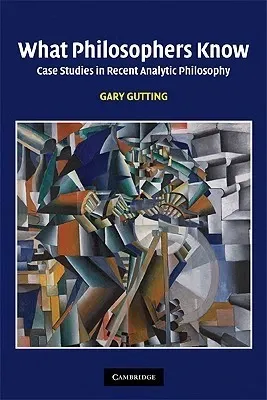 What Philosophers Know: Case Studies in Recent Analytic Philosophy