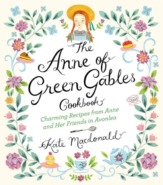 The Anne of Green Gables Cookbook: Charming Recipes from Anne and Her Friends in Avonlea